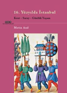 16.Yüzyılda İstanbul : Kent-Saray-Günlük Yaşam 16.Yüzyılda İstanbul : Kent-Saray-Günlük Yaşam