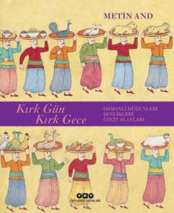 Kırk Gün Kırk Gece – Osmanlı Düğünleri, Şenlikleri, Geçit Alayları (Karton Kapak) Kırk Gün Kırk Gece – Osmanlı Düğünleri, Şenlikleri, Geçit Alayları (Karton Kapak)