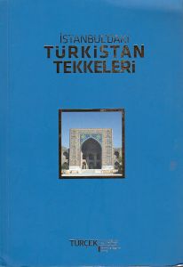 İSTANBULDAKİ TÜRKİSTAN TEKKELERİ / ATA YURT İLE ANA YURT ARASINDAKİ MA