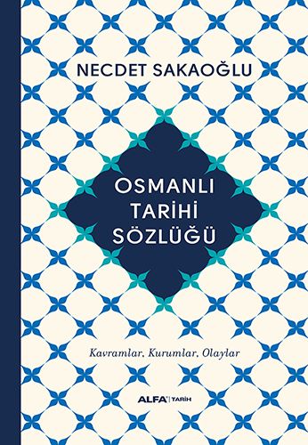 Osmanlı Tarihi Sözlüğü : Kavramlar – Kurumlar – Olaylar