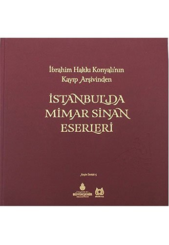 İstanbul'da Mimar Sinan Eserleri: İbrahim Hakkı Konyalı'nın Kayıp Arşi