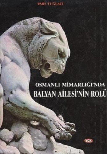 Osmanlı Mimarlığında Balyan Ailesi'nin Rolü