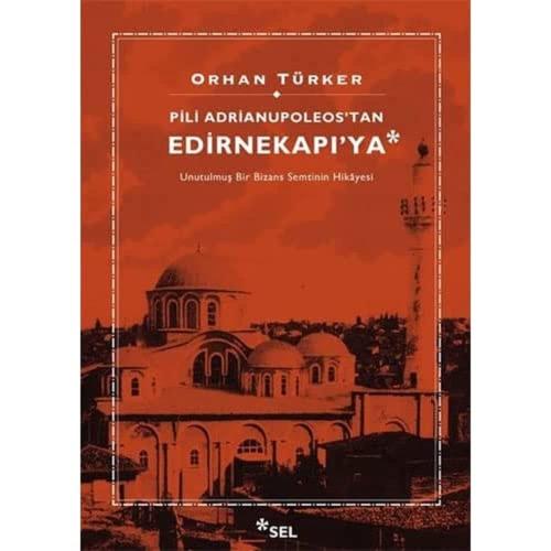 Pili Adrianupoleos'tan Edirnekapı'ya: Unutulmuş Bir Bizans Semtinin Hi