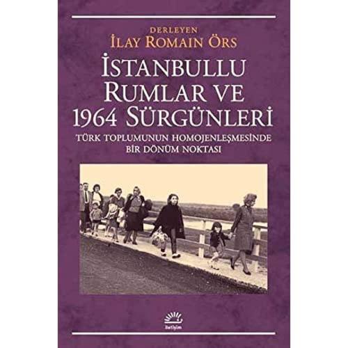 İstanbullu Rumlar ve 1964 Sürgünleri: Türk Toplumunun Homojenleşmesind