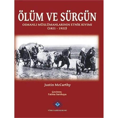 ÖLÜM VE SÜRGÜN: Osmanlı Müslümanlarının Etnik Kıyımı (1821-1922)