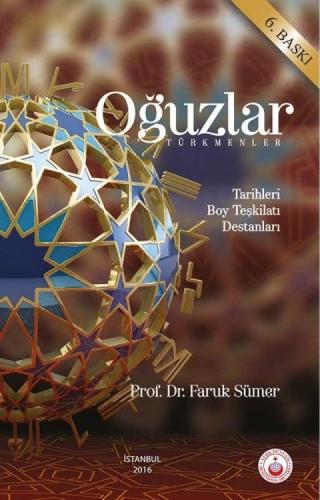 Oğuzlar (Türkmenler): Tarihleri - Boy Teşkilatı - Destanları