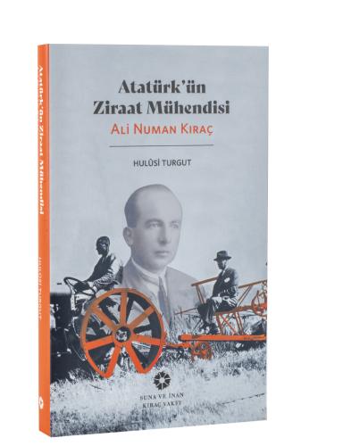 Atatürk'ün Ziraat Mühendisi ALİ NUMAN KIRAÇ